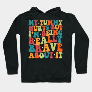 My Tummy Hurts But I'm Being Really Brave About It Groovy Hoodie